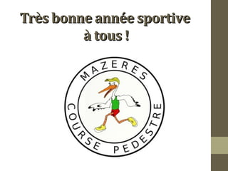 Très bonne aannnnééee ssppoorrttiivvee 
àà ttoouuss !! 
