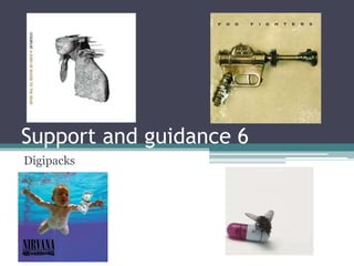 Support and guidance 6
Digipacks
 
