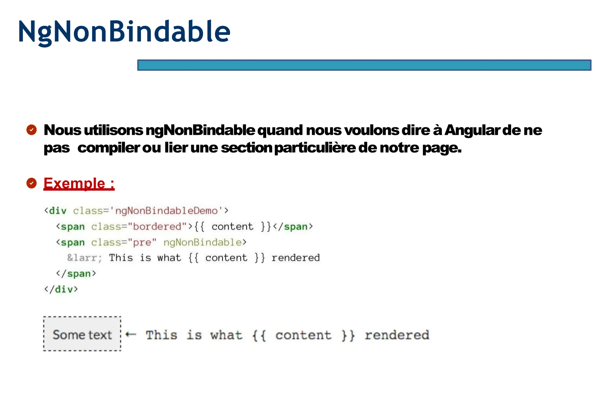 Page58
NgNonBindable
NousutilisonsngNonBindablequand nousvoulonsdire àAngulardene
pas compilerou lierune sectionparticulièredenotre page.
Exemple :
 