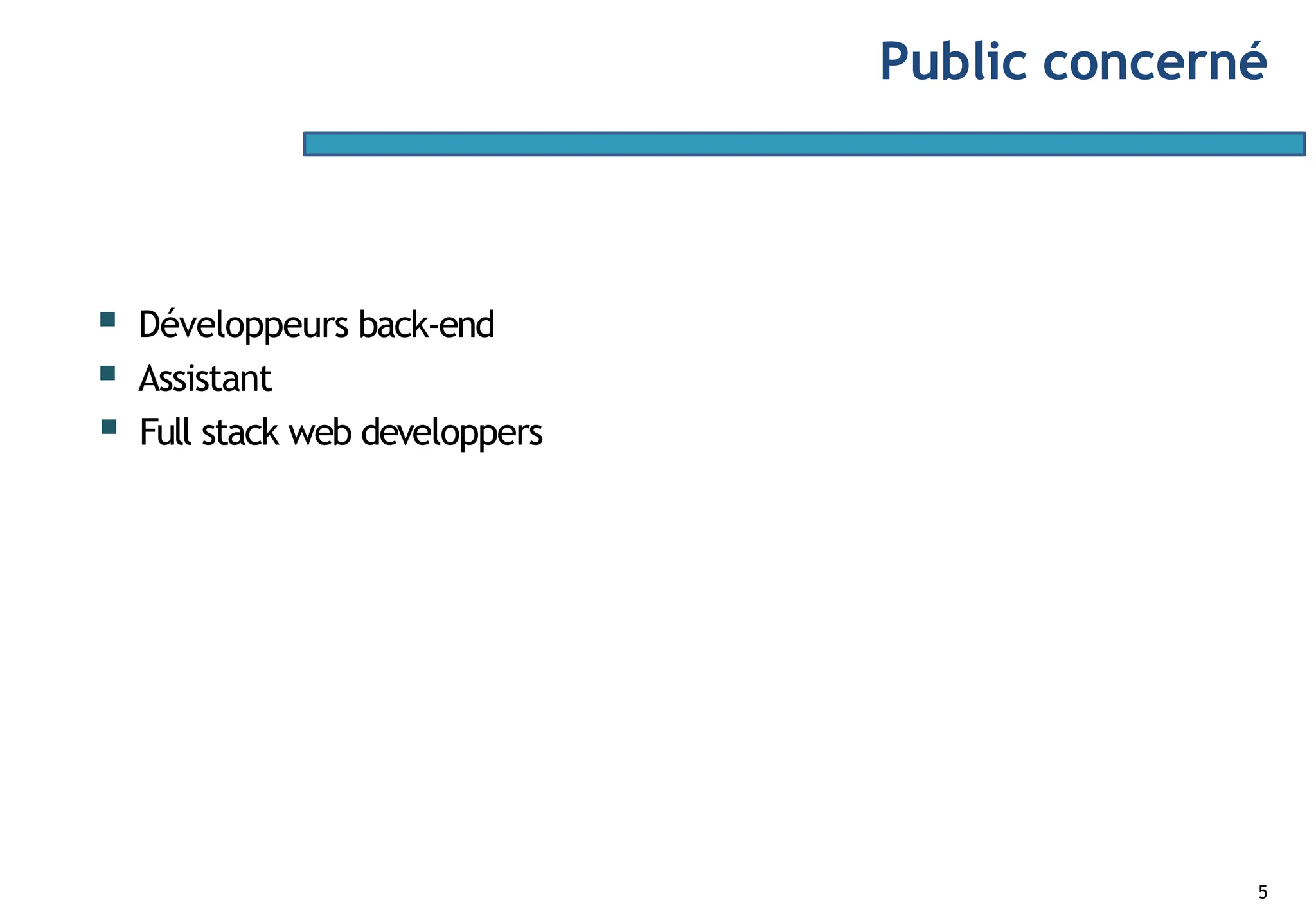 Public concerné
5
▪ Développeurs back-end
▪ Assistant
▪ Full stack web developpers
 
