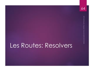 Les Routes: Resolvers
64
 