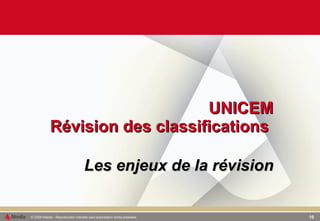 UNICEM Révision des classifications   Les enjeux de la révision   