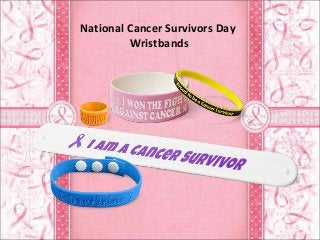 National Cancer Survivors Day
Wristbands
 