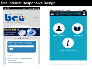 https://m.bibliotheques-de-pret.paris.fr
Site internet Responsive Design
 