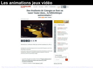 Les animations jeux vidéo
http://www.lepopulaire.fr/limoges/loisirs/insolite/2017/02/22/des-etudiants-de-limoges-se-font-un-laser-game-dans-la-bibliotheque-univ
 