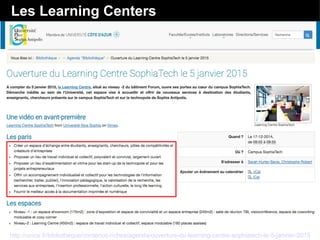 Les Learning Centers
http://unice.fr/bibliotheque/contenus-riches/agenda/ouverture-du-learning-centre-sophiatech-le-5-janvier-2015
 