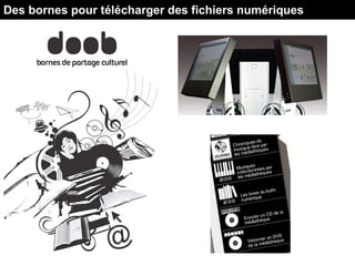 Des bornes pour télécharger des fichiers numériques
 