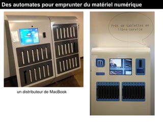 Des automates pour emprunter du matériel numérique
un distributeur de MacBook
 