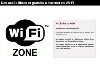 Des accès libres et gratuits à Internet en Wi-Fi
 