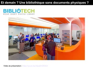 Vidéo de présentation : https://youtu.be/x0pqOhSR3C4
Et demain ? Une bibliothèque sans documents physiques ?
 