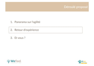 Cliquez  et  modiﬁez  le  .tre  
Déroulé  proposé  
    
1.  Panorama  sur  l'agilité  
2.  Retour  d'expérience    
3.  Et  vous  ?  
 