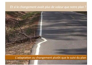 Cliquez  et  modiﬁez  le  .tre  
Et  si  le  changement  avait  plus  de  valeur  que  notre  plan  ?  
h:p://www.dailymail.co.uk/news/ar,cle-­‐2458073/You-­‐job-­‐Hilarious-­‐pictures-­‐shoddy-­‐workmanship-­‐world.html	
  
L’adapta,on	
  au	
  changement	
  plutôt	
  que	
  le	
  suivi	
  du	
  plan	
  
 