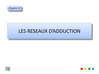 LES RESEAUX D’ADDUCTION
Chapitre IV
 