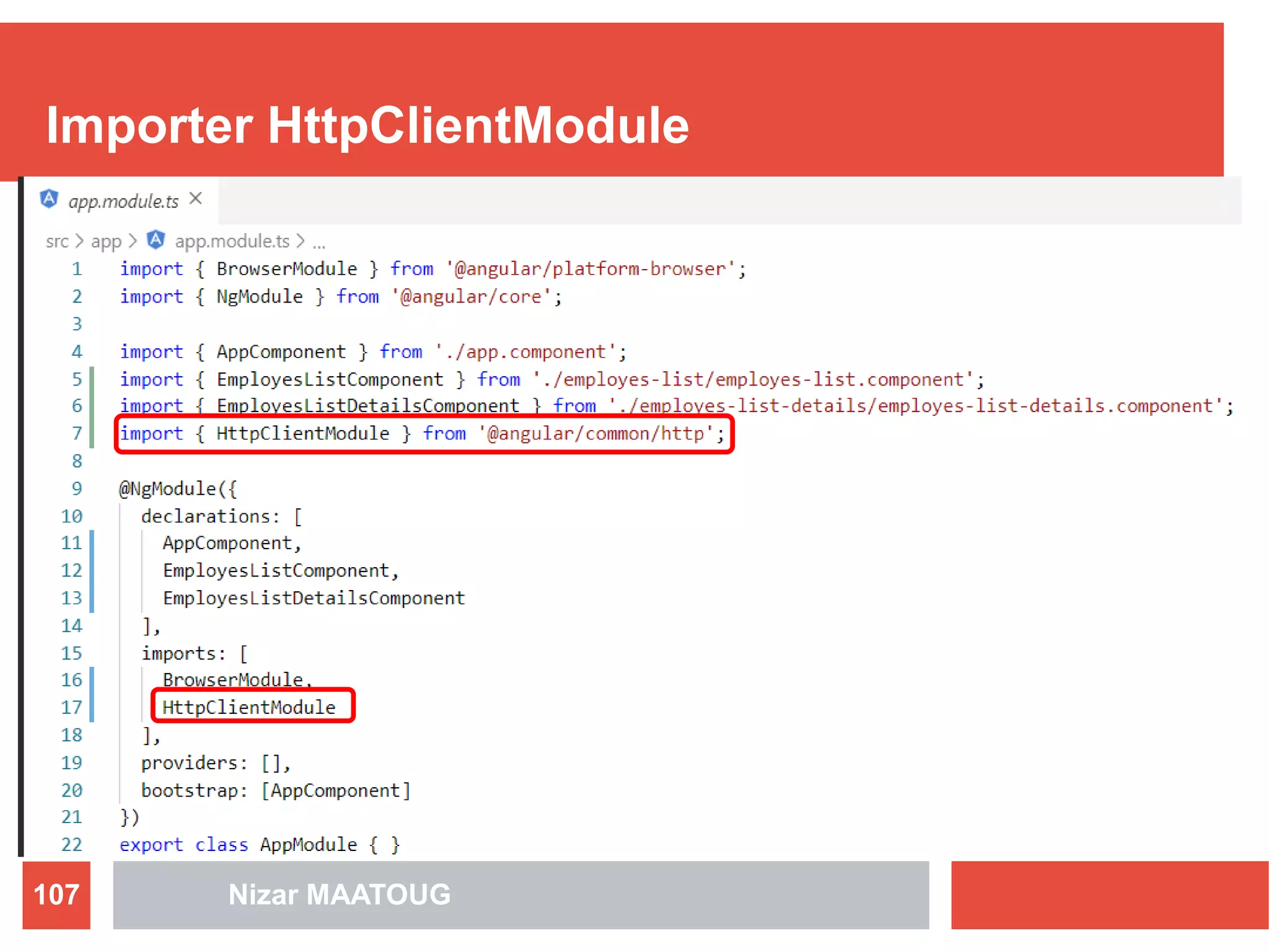Importer HttpClientModule
Nizar MAATOUG107
 