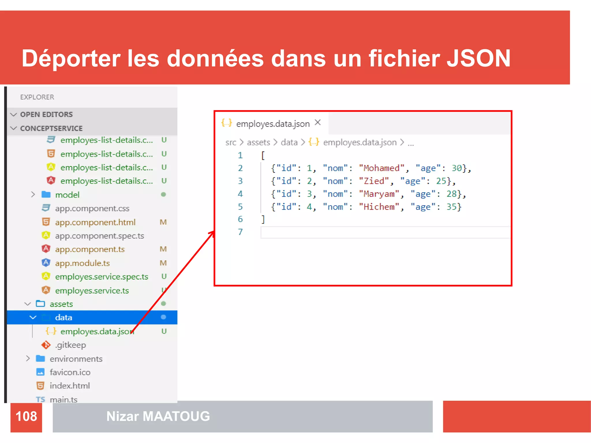 Déporter les données dans un fichier JSON
Nizar MAATOUG108
 