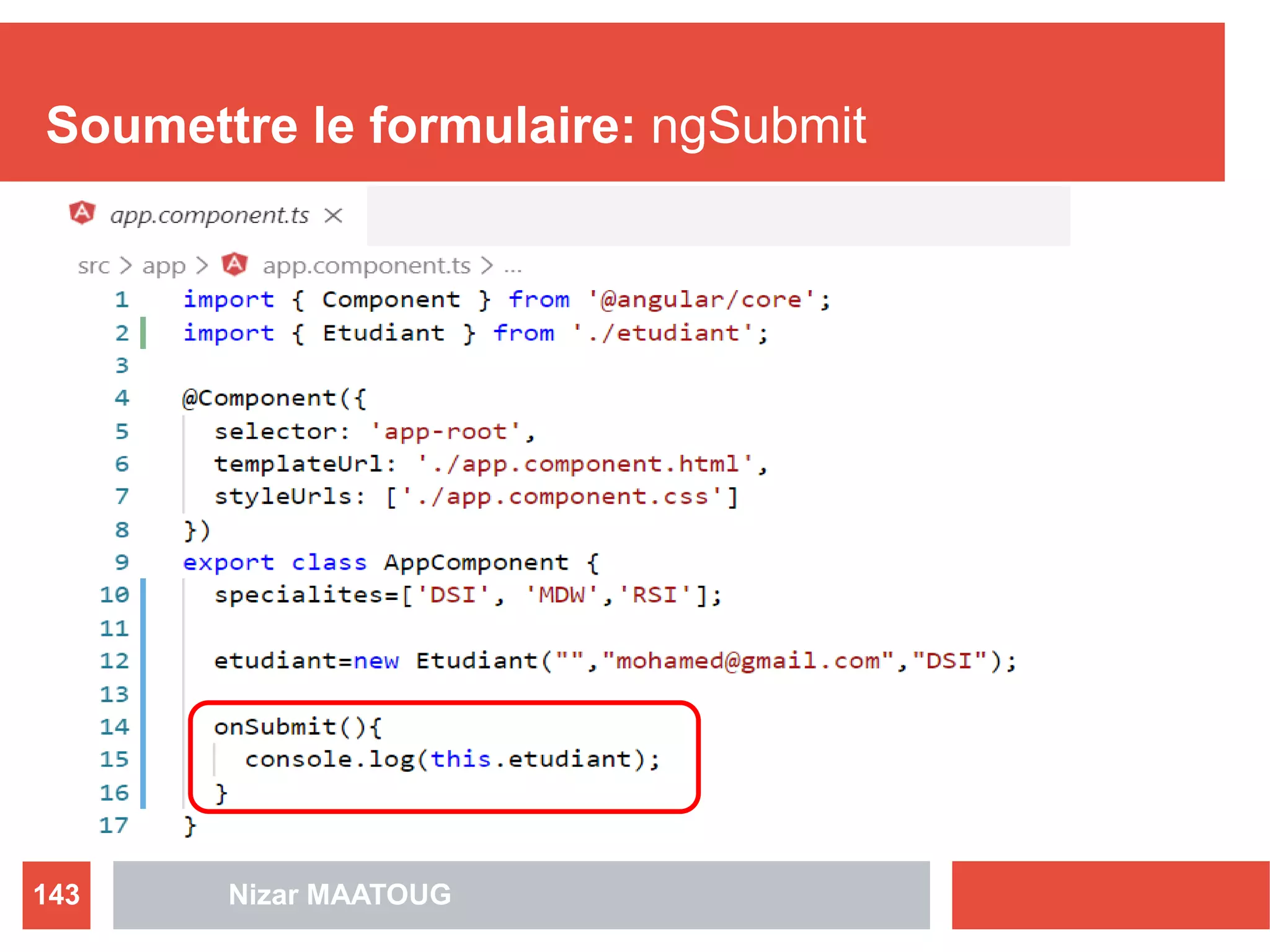 Soumettre le formulaire: ngSubmit
Nizar MAATOUG143
 