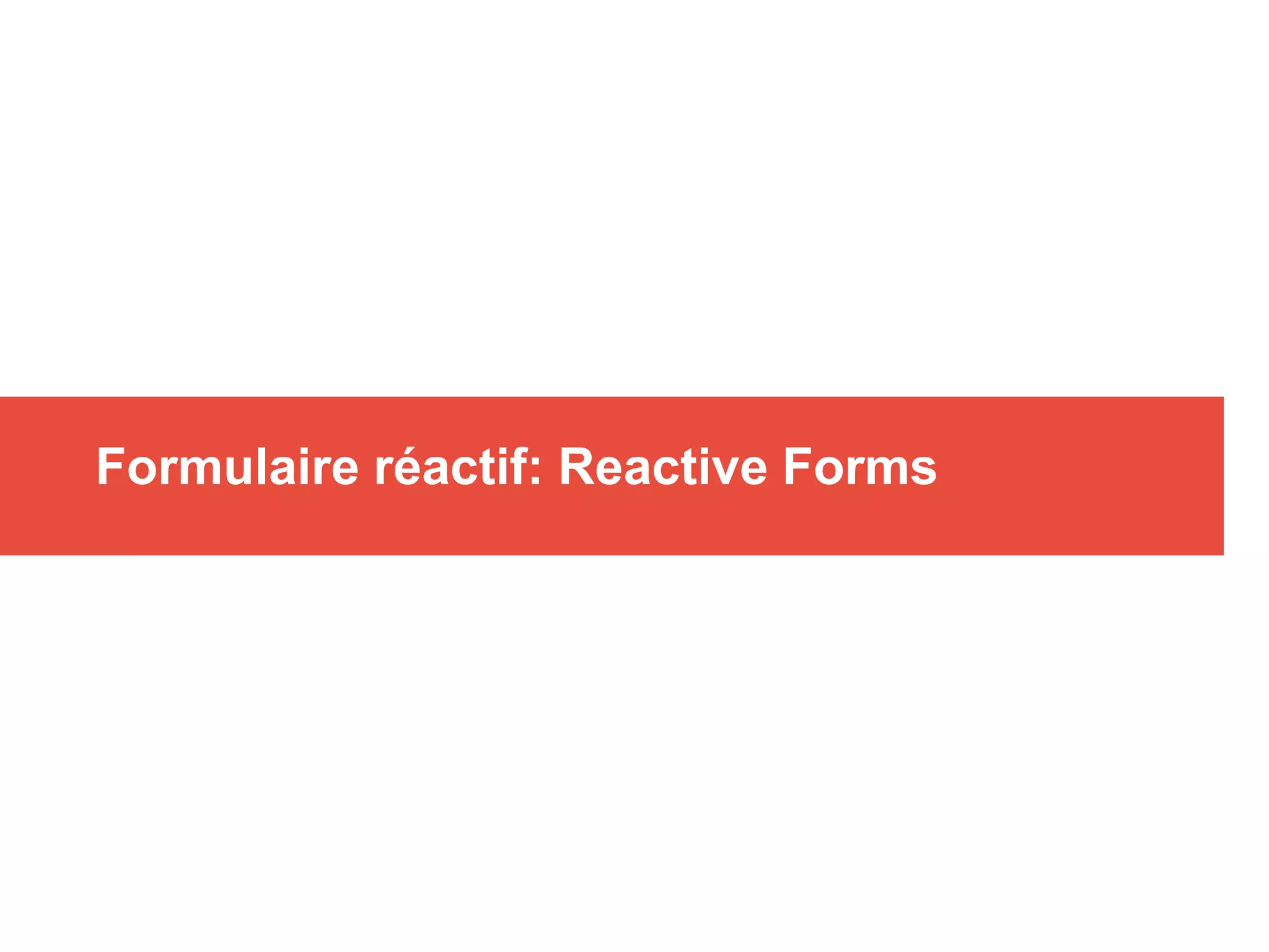 Formulaire réactif: Reactive Forms
 
