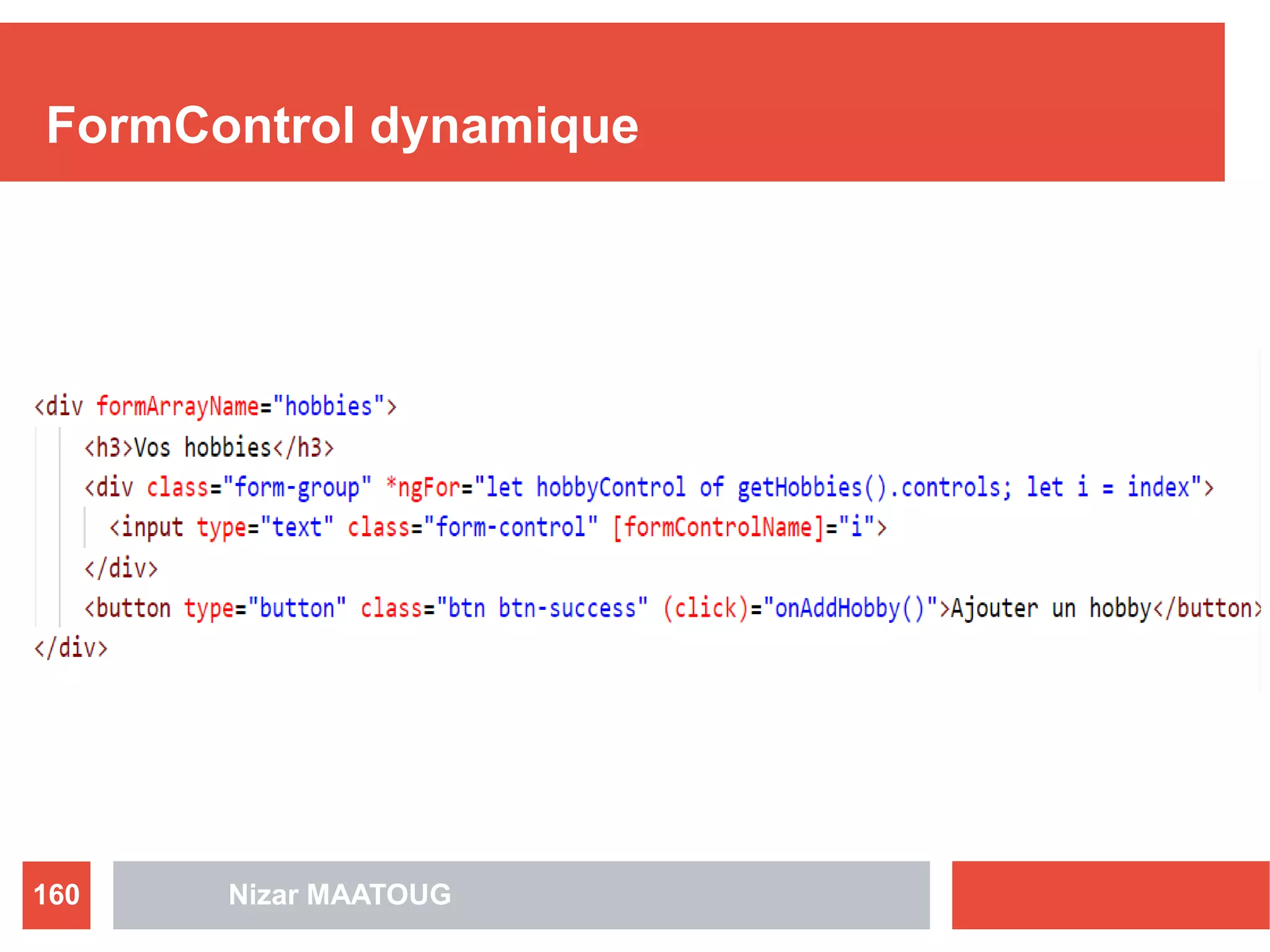 FormControl dynamique
Nizar MAATOUG160
 
