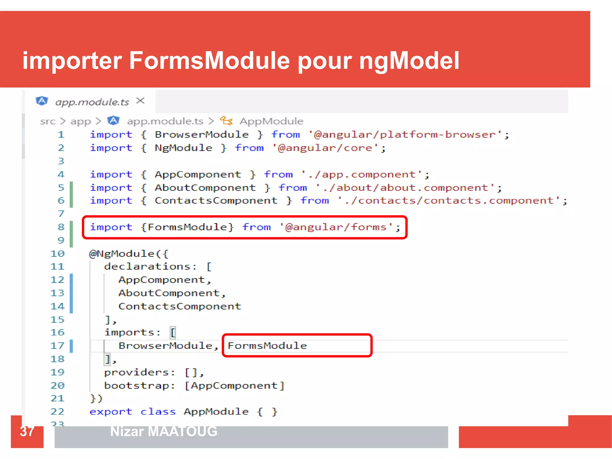 importer FormsModule pour ngModel
Nizar MAATOUG37
 