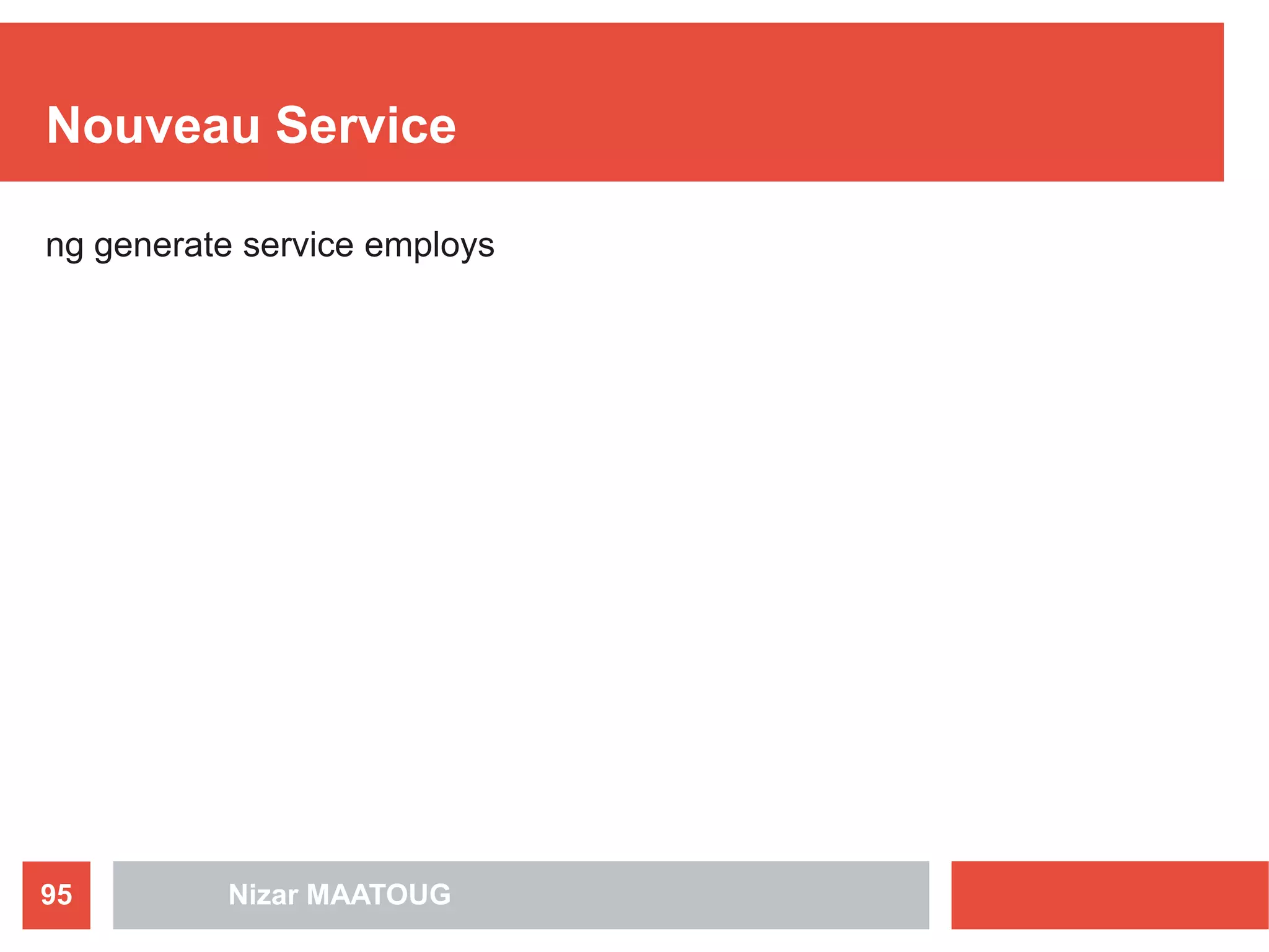 Nouveau Service
ng generate service employs
Nizar MAATOUG95
 
