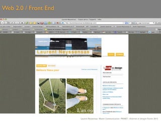 Web 2.0 / Front End




                      Laurent Neyssensas Master Communication- PRANET : «Internet et design» Février 2012
 