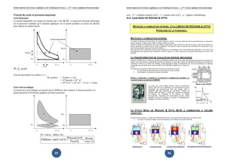 Institut Supérieur des Sciences Appliquées et de Technologie de Sousse-------2ème licence Appliquée Electromécanique   Institut Supérieur des Sciences Appliquées et de Technologie de Sousse-------2ème licence Appliquée Electromécanique



Travail du cycle et pression moyenne                                                                                   avec : V = cylindrée unitaire (cm3) ; v = volume mort (cm3) ; ρ = rapport volumétrique
Cycle théorique                                                                                                        III.5. Cycle BEAU DE ROCHAS & OTTO
Le travail disponible (en Joule) est mesuré par l’aire BCDE. La pression moyenne théorique
est la pression constante qu’il faudrait appliquer sur le piston pendant sa course de détente
pour obtenir le même travail.

                                      D



                                                           Surface équivalente

                                          C


                                                                           Pm th

               10 bars                                             E


                              A
                         Pa                                            B     Pa

                                  v                              V+v                 v                  V+v
                                               1 cm3
W = ∫− p×dv
Travail équivalent à la surface « s » :
                                       Ws (joules)                         = 10 bars x 1 cm3
                                                                           = 106 pascals x 10-6 m3
                                                                           = 106 N.m-2 x 10-6 m3 = 1 N.m = 1 Joule
Cycle réel ou indiqué
Le travail du cycle indiqué est mesuré par la différence des surfaces A (boucle positive ou
haute pression) et B (boucle négative ou basse pression).




                                               A                           Pmi




                         Pa                            B                     Pa

                                  v                              V+v                 v                  V+v

                                          Wi = [S(A) – S(B)] x Ws
                                                                 Wi(joule)×10 Wi×10
                                              PMI(bar =daN /cm²)=            =
                                                                   V(cm3)      v×(ρ −1)


                                                                85                                                                                                             86
 