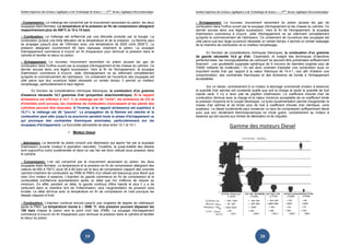 Institut Supérieur des Sciences Appliquées et de Technologie de Sousse-------2ème
licence Appliquée Electromécanique
19
- Compression: Le mélange est comprimé par le mouvement ascendant du piston, les deux
soupapes étant fermées. La température et la pression en fin de compression atteignent
respectivement plus de 400°C et 10 à 15 bars.
- Combustion: Le mélange est enflammé par une étincelle produite par la bougie. La
combustion produit une forte élévation de la température et de la pression. La flamme peut
se propager jusqu'à plus de 100m/sec avec une température de 2000 voire 2500°C. La
pression atteignant couramment 60 bars repousse violement le piston. La soupape
d'échappement commence à s'ouvrir en fin d'expansion pour diminuer la pression dans le
cylindre et faciliter le retour du piston.
- Echappement: Le nouveau mouvement ascendant du piston pousse les gaz de
combustion dans l'orifice ouvert par la soupape d'échappement et les chasse du cylindre. Ce
dernier accuse alors une légère surpression. Vers la fin de l'échappement, la soupape
d'admission commence à s'ouvrir, celle d'échappement ne se refermant complètement
qu'après le commencement de l'admission. Ce croisement de l'ouverture des soupapes est
utile parce que leur ouverture totale nécessite un certain temps; il permet un meilleur
remplissage, particulièrement à haut régime.
En fonction de considérations chimiques théoriques, la combustion d'un gramme
d'essence nécessite 14,7 grammes d'air (proportion stœchiométrique). Si le rapport
air/essence est inférieur à 14,7 :1, le mélange est dit "riche"; les émissions de CO et
d'imbrûlés sont accrues, les chambres de combustion s'encrassent et les parois des
cylindres peuvent être lessivées. A l'inverse, si le rapport air/essence est supérieur à
14,7:1, le mélange est dit "pauvre". La propagation de la flamme est ralentie et la
combustion peut aller jusqu'à se poursuive pendant toute la phase d'échappement ce
qui provoque des contraintes thermiques anormales, particulièrement sur les
soupapes d'échappement. La fourchette admissible se situe entre 12:1 et 15:1.
Moteur Diesel
- Admission: La descente du piston produit une dépression qui aspire l'air par la soupape
d'admission ouverte (moteur à aspiration naturelle). Toutefois, la quasi-totalité des diesels
sont aujourd'hui turbo suralimentés et dans ce cas l'air est donc refoulé sous pression dans
le cylindre.
- Compression: L'air est comprimé par le mouvement ascendant du piston, les deux
soupapes étant fermées. La température et la pression en fin de compression atteignent des
valeurs de 600 à 700°C sous 50 à 60 bars car le taux de compression (rapport des volumes
cylindre+chambre de combustion au PMB et PMH) d'un diesel est beaucoup plus élevé que
celui d'un moteur à essence. L'injection du gazole commence en fin de compression et le
combustible s'enflamme spontanément après un délai que l'on s'efforce de réduire au
minimum. En effet, pendant ce délai, le gazole continue d'être injecté et plus il y a de
carburant dans la chambre lors de l'inflammation, plus l'augmentation de pression sera
brutale. Le délai diminue avec la température en fin de compression et c'est pourquoi les
diesels claquent à froid.
- Combustion: L'injection continue encore jusqu'à une vingtaine de degrés de vilebrequin
après le PMH. La température monte à ~ 2000 °C. Une pression pouvant dépasser les
150 bars chasse le piston vers le point mort bas (PMB). La soupape d'échappement
commence à s'ouvrir en fin d'expansion pour diminuer la pression dans le cylindre et faciliter
le retour du piston.
Institut Supérieur des Sciences Appliquées et de Technologie de Sousse-------2ème
licence Appliquée Electromécanique
20
- Echappement: Le nouveau mouvement ascendant du piston pousse les gaz de
combustion dans l'orifice ouvert par la soupape d'échappement et les chasse du cylindre. Ce
dernier accuse alors une légère surpression. Vers la fin de l'échappement, la soupape
d'admission commence à s'ouvrir, celle d'échappement ne se refermant complètement
qu'après le commencement de l'admission. Ce croisement de l'ouverture des soupapes est
utile parce que leur large ouverture nécessite un certain temps; il permet un certain balayage
de la chambre de combustion et un meilleur remplissage.
En fonction de considérations chimiques théoriques, la combustion d'un gramme
de gazole nécessite 14,4 gr d'air. Cependant, et malgré des techniques d'injections
perfectionnées, les microgouttelettes de carburant ne peuvent être pulvérisées suffisamment
finement : une gouttelette supposée sphérique de 9 microns de diamètre englobe plus de
70000 milliards de molécules ! On est donc contraint d'adopter une combustion sous un
important excès d'air par rapport à la valeur théorique de 14.4:1, ceci afin d'obtenir une
consommation, des contraintes thermiques et des émissions de fumée à l'échappement
acceptables.
Sur un diesel, contrairement à un moteur à allumage commandé (moteur à essence)
la quantité d'air admise est constante quelle que soit la charge et seule la quantité de fuel
injecté varie. Il n'y a donc pas de papillon d'admission. Le coefficient d'excès d'air de
combustion diminue avec la charge et la valeur minimum acceptable de ce coefficient limite
la pression moyenne et le couple développé. La turbo suralimentation permet d'augmenter la
masse d'air admise et de brûler plus de fuel à coefficient d'excès d'air identique, voire
supérieur. Le diesel suralimenté peut conserver un taux de compression suffisamment élevé
pour que son rendement thermodynamique ne chute guère, contrairement au moteur à
essence qui est soumis aux limites de détonation et de cliquetis.
Gamme des moteurs Diesel
 