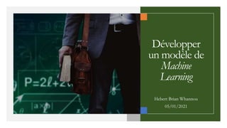 Développer
un modèle de
Machine
Learning
Hebert Brian Whannou
05/01/2021
 