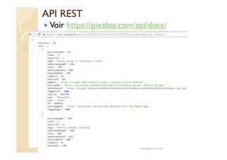API REST
Voir https://pixabay.com/api/docs/
med@youssfi.net
 