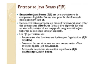 EEnnttrreepprriissee JJaavvaa BBeeaannss ((EEJJBB)) 
 Enterprise JavaBeans (EJB) est une architecture de 
composants logic...