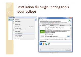 Installation du plugin :Installation du plugin : springspring toolstools
pourpour eclipseeclipse
med@youssfi.net
 