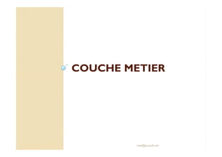 COUCHE METIERCOUCHE METIER
med@youssfi.net
 