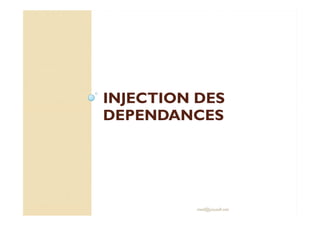 INJECTION DESINJECTION DES
DEPENDANCESDEPENDANCESDEPENDANCESDEPENDANCES
med@youssfi.net
 