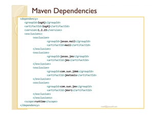 MavenMaven DependenciesDependencies
<dependency>
<groupId>log4j</groupId>
<artifactId>log4j</artifactId>
<version>1.2.15</...