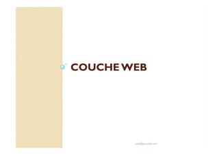 COUCHE WEBCOUCHE WEB
med@youssfi.net
 