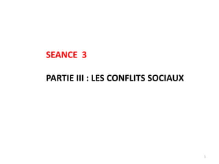 1
SEANCE 3
PARTIE III : LES CONFLITS SOCIAUX
 