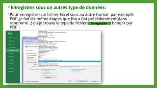 Enregistrer sous un autres type de données:
 Pour enregistrer un fichier Excel sous au autre format ,par exemple
PDF ,je fait les même étapes que l’on a fait précédemment(dans
renommé…) ou je trouve le type de fichier ,et je fait le changer par
PDF 
Enregistrer
 