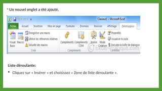  Un nouvel onglet a été ajouté.
Liste déroulante:
 Cliquez sur « Insérer » et choisissez « Zone de liste déroulante ».
 