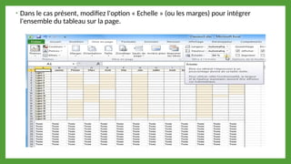 • Dans le cas présent, modifiez l'option « Echelle » (ou les marges) pour intégrer
l'ensemble du tableau sur la page.
 