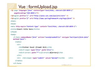Vue :: ffoorrmmUUppllooaadd..jjsspp 
%@ page language=java contentType=text/html; charset=ISO-8859-1 
pageEncoding=ISO-885...