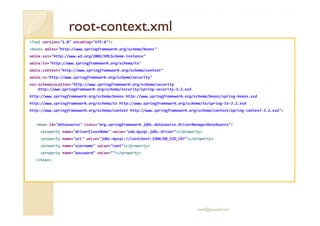 rroooott-ccoonntteexxtt..xxmmll 
?xml version=1.0 encoding=UTF-8? 
beans xmlns=http://www.springframework.org/schema/beans...