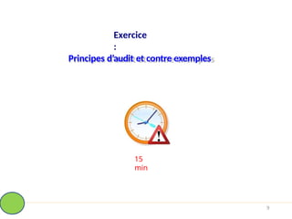 Exercice
:
Principes d’audit et contre exemples
15
min
9
 