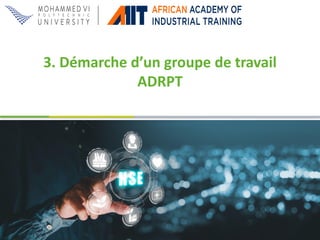 3. Démarche d’un groupe de travail
ADRPT
 