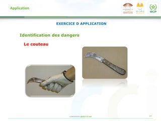 37
CONFIDENTIEL @2022 CCI Safi
Application
Identification des dangers
Le couteau
EXERCICE D APPLICATION
 