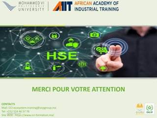 MERCI POUR VOTRE ATTENTION
CONTACTS
Mail: CCI-ecosystem.training@ocpgroup.ma
Tel: +212 524 46 57 76
Site WEB : https://www.cci-formation.ma/
inprotected.com
 