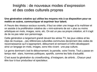 Insights : de nouveaux modes d’expression
et des codes culturels propres
Une génération créative qui utilise les moyens mi...