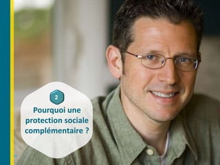 13
Pourquoi une
protection sociale
complémentaire ?
2
 