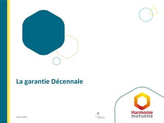 14/12/2015 32
La garantie Décennale
 