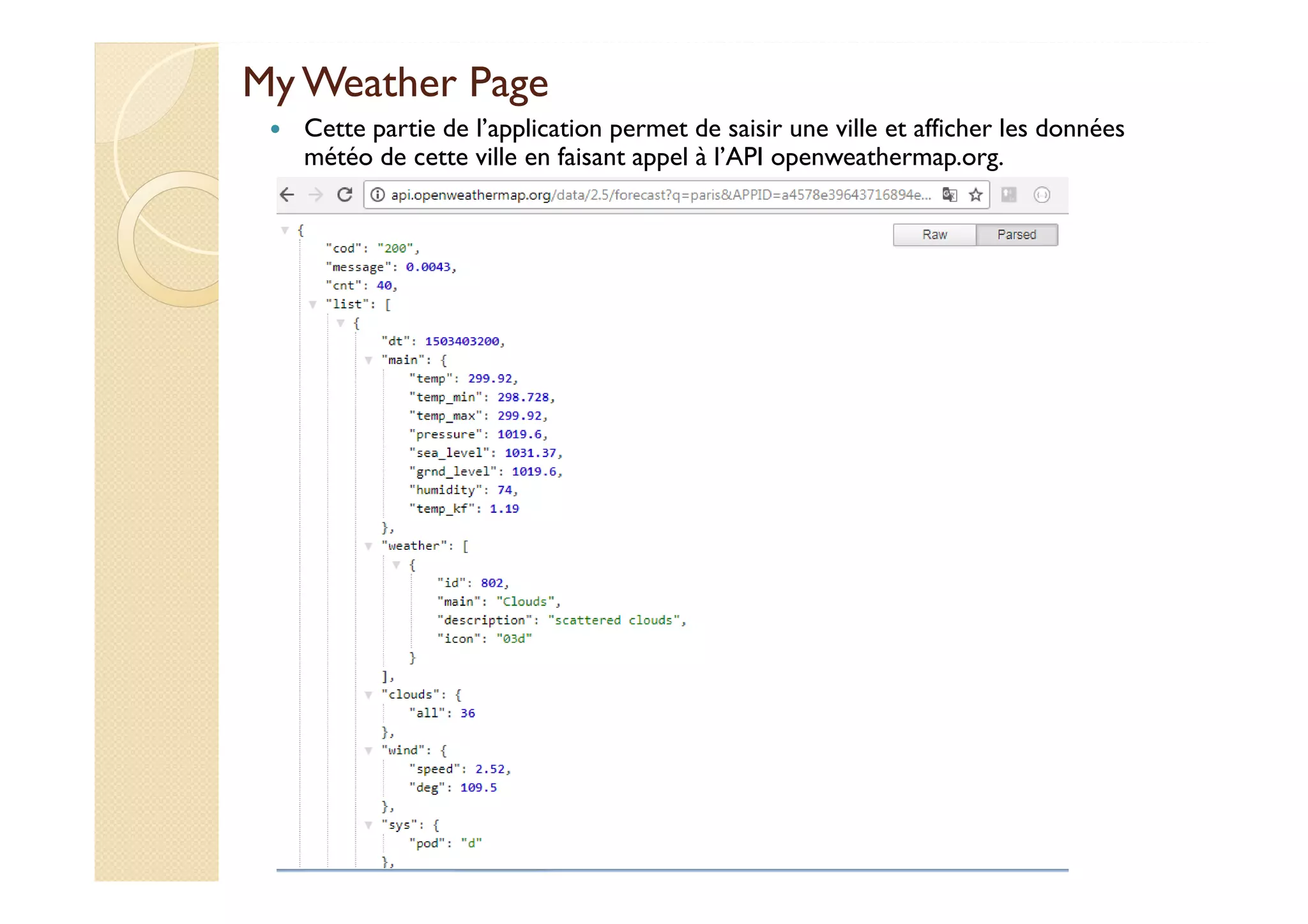 My Weather Page
Cette partie de l’application permet de saisir une ville et afficher les données
météo de cette ville en faisant appel à l’API openweathermap.org.
med@youssfi.net
 