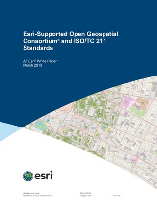 Esri-Supported Open Geospatial
Consortium®
and ISO/TC 211
Standards
An Esri®
White Paper
March 2013
 